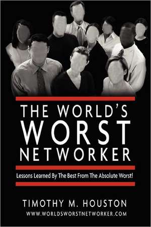 The World's Worst Networker de Timothy M. Houston