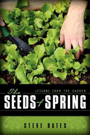 The Seeds of Spring de Steve Bates