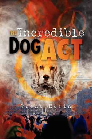 The Incredible Dog ACT de Trent Eglin