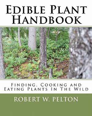 Edible Plant Handbook de Robert W. Pelton