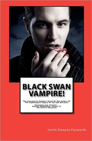 Black Swan Vampire! de Justin Dwayne Foxworth