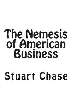 The Nemesis of American Business de Stuart Chase