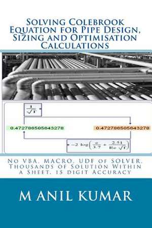 Solving Colebrook Equation for Pipe Design, Sizing and Optimisation Calculations de MR M. Anil Kumar