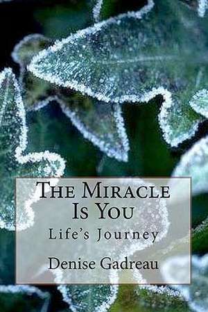 The Miracle Is You de Denise Gadreau