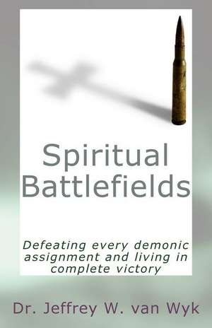 Spiritual Battlefields de Dr Jeffrey W. Van Wyk