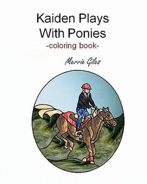 Kaiden Plays with Ponies de Merrie Giles