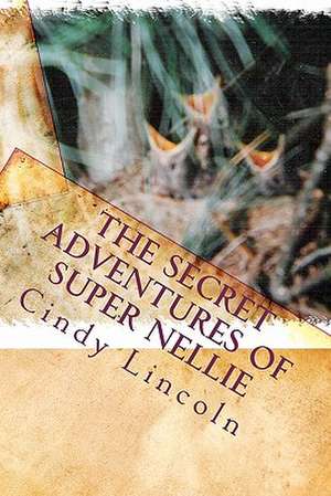 The Secret Adventures of Super Nellie de Cindy Lincoln