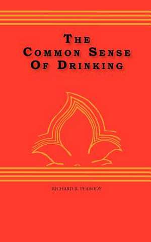 The Common Sense of Drinking de Richard R. Peabody