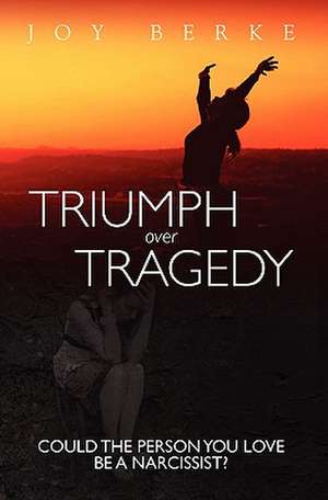 Triumph Over Tragedy de Joy Berke Ph. D.