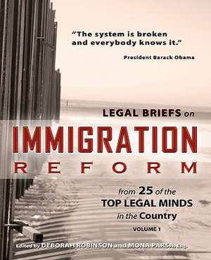 Legal Briefs on Immigration Reform from 25 of the Top Legal Minds in the Country de Deborah Robinson