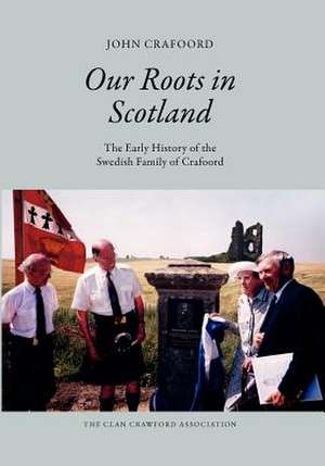 Our Roots in Scotland de Col John P. Crafoord Ret