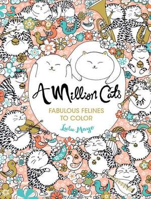 A Million Cats: Fabulous Felines to Color de Lulu Mayo