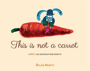 This Is Not a Carrot de Dylan Hewitt