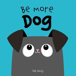 Be More Dog de Seb Davey