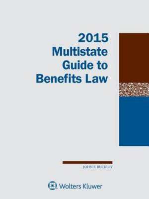 Multistate Guide to Benefits Law, 2015 Edition de John F. Buckley