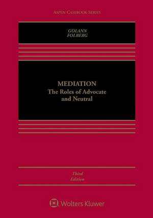 Mediation: The Roles of Advocate and Neutral de Dwight Golann