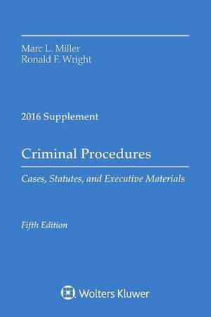 Criminal Procedures: Cases, Statutes, and Executive Materials 2016 Supplement de Marc L. Miller