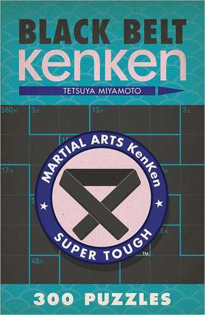 Black Belt Kenken: 300 Puzzles de Tetsuya Miyamoto