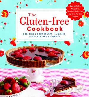 The Gluten-Free Cookbook: Delicious Breakfasts, Lunches, Kids' Parties & Sweets de Sterling Publishing