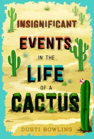 Insignificant Events in the Life of a Cactus de Bowling, Dusti