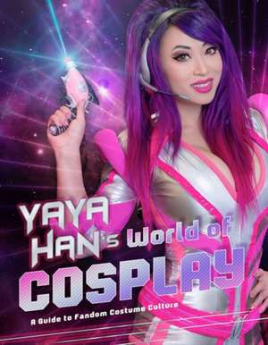 Yaya Han's World of Cosplay de Yaya Han