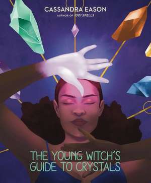 The Young Witch's Guide to Crystals de Cassandra Eason