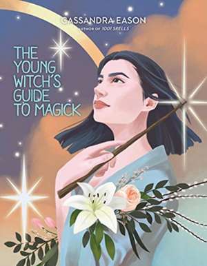 The Young Witch's Guide to Magick de Cassandra Eason