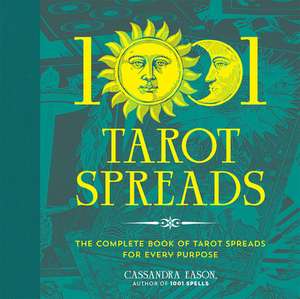 1001 Tarot Spreads de Cassandra Eason