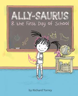 Ally-Saurus and the First Day at School de Richard Torrey