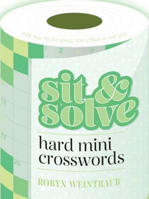 Sit & Solve Hard Mini Crosswords de Robyn Weintraub