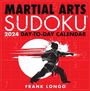 Martial Arts Sudoku(r) 2024 Day-To-Day Calendar de Frank Longo