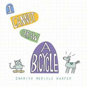 I Cannot Draw a Bicycle de Charise Mericle Harper