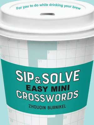 Sip & Solve Easy Mini Crosswords de Zhouqin Burnikel