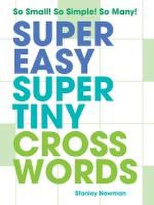 Super Easy Super Tiny Crosswords de Stanley Newman