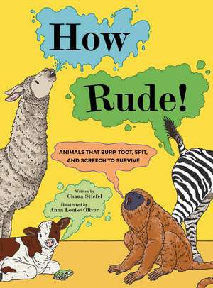 How Rude!: Animals That Burp, Toot, Spit, and Screech to Survive de Chana Stiefel