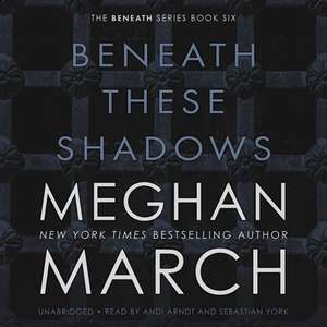 Beneath These Shadows de Meghan March