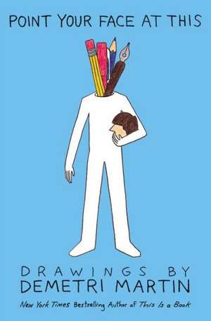 Point Your Face at This: Drawings de Demetri Martin