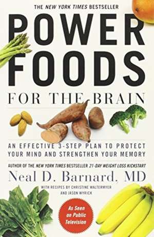 Power Foods for the Brain: An Effective 3-Step Plan to Protect Your Mind and Strengthen Your Memory de Neal D Barnard