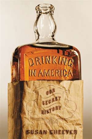 Drinking in America: Our Secret History de Susan Cheever