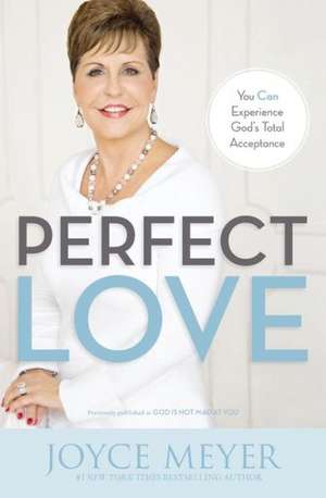 Perfect Love: You Can Experience God's Total Acceptance de Joyce Meyer