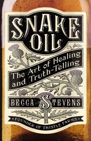 Snake Oil: The Art of Healing and Truth-Telling de Becca Stevens