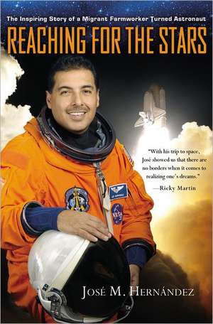 Reaching for the Stars: The Inspiring Story of a Migrant Farmworker Turned Astronaut de José M. Hernández