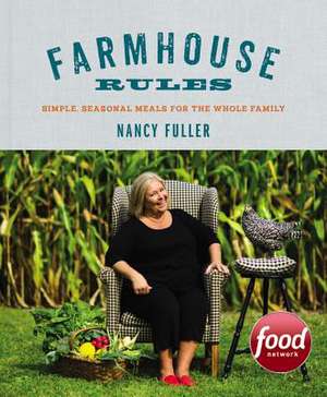 Farmhouse Rules: Simple, Seasonal Meals for the Whole Family de Nancy Fuller