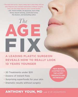 The Age Fix: A Leading Plastic Surgeon Reveals How to Really Look 10 Years Younger de Anthony Youn