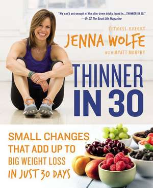 Thinner in 30: Small Changes That Add Up to Big Weight Loss in Just 30 Days de Jenna Wolfe