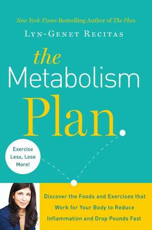 The Metabolism Plan: Discover the Foods and Exercises that Work for Your Body to Reduce Inflammation and Drop Pounds Fast de Lyn-Genet Recitas