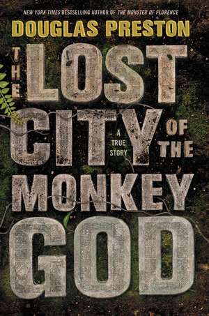 The Lost City of the Monkey God: A True Story de Douglas Preston