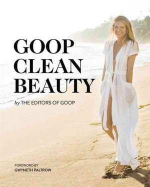 Goop Clean Beauty de From the Editors of Goop