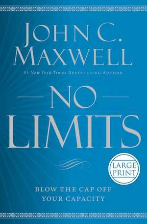 No Limits: Blow the CAP Off Your Capacity de John C. Maxwell