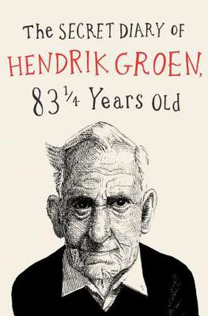 The Secret Diary of Hendrik Groen de Hendrik Groen